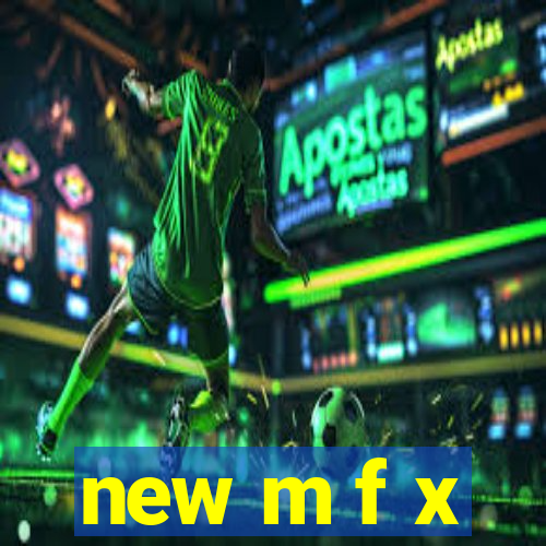 new m f x